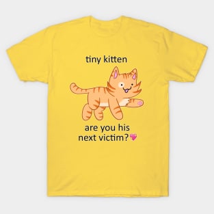 tiny kitten, are you his next victim?💖 T-Shirt